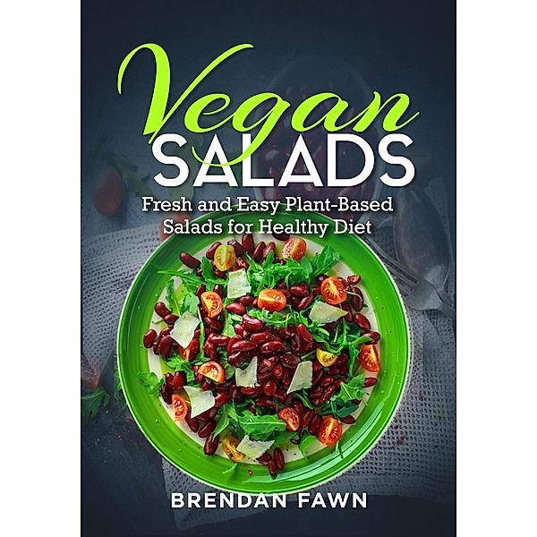 Vegan Salads, Fresh and Easy Plant-Based Salads for Healthy Diet (Fresh Vegan Salads, #2) / Fresh Vegan Salads, Brendan Fawn