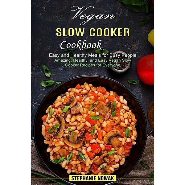 Vegan Slow Cooker Cookbook, Stephanie Nowak