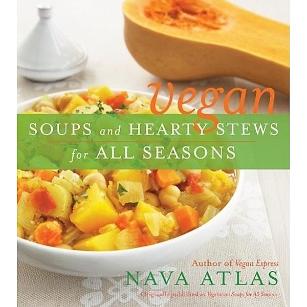 Vegan Soups and Hearty Stews for All Seasons / Clarkson Potter, Nava Atlas