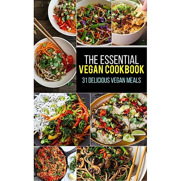 Vegan: The Essential Vegan Cookbook: 31 Delicious Vegan Meals to Serve Your Family & Friends, Dexter Jackson