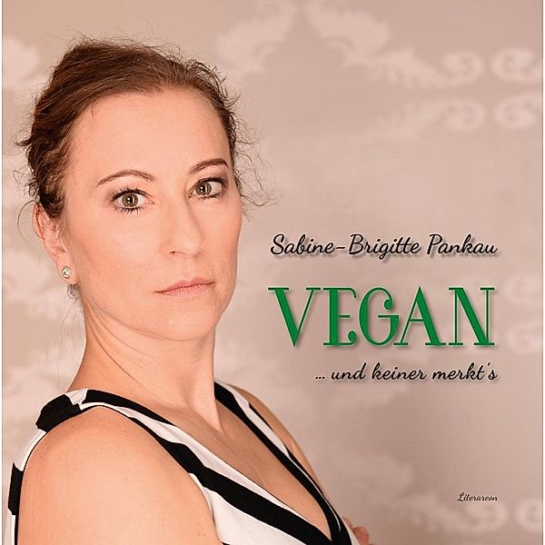 Vegan - und keiner merkt's, Sabine-Brigitte Pankau