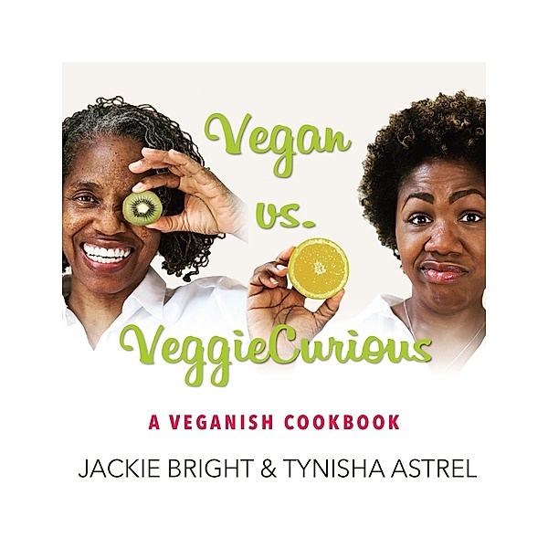 Vegan Vs. Veggie Curious, Tynisha Astrel, Jackie Bright