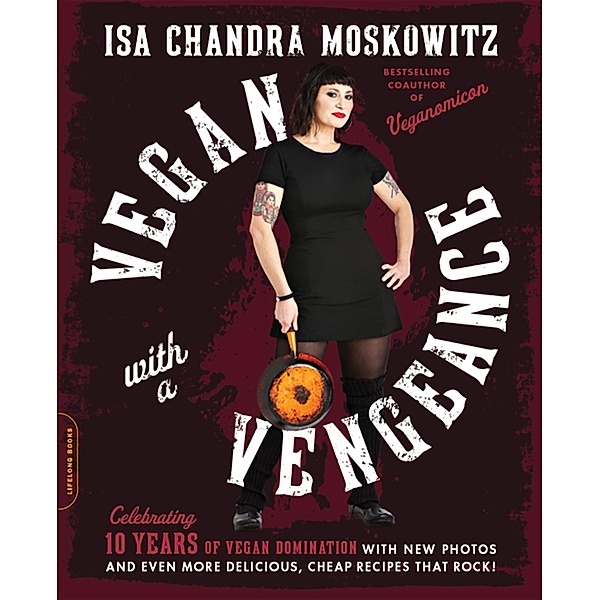 Vegan with a Vengeance (10th Anniversary Edition), Isa Chandra Moskowitz