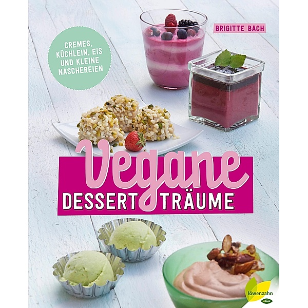 Vegane Dessertträume, Brigitte Bach