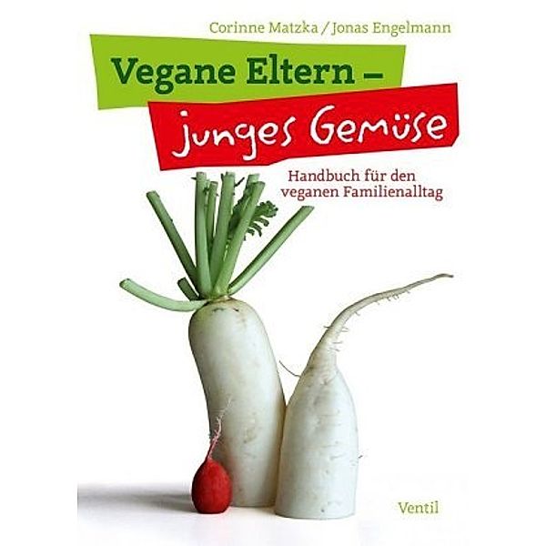 Vegane Eltern - junge Gemüse, Corinne Matzka, Jonas Engelmann
