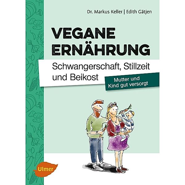 Vegane Ernährung. Schwangerschaft, Stillzeit und Beikost, Markus Keller, Edith Gätjen