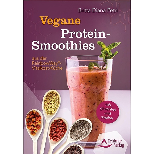 Vegane Protein-Smoothies aus der RainbowWay®-Vitalkost-Küche, Britta Diana Petri