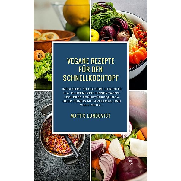Vegane Rezepte für den Schnellkochtopf, Mattis Lundqvist