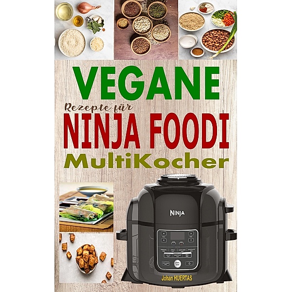 Vegane Rezepte für Ninja Foodi MultiKocher, Johan Huertas