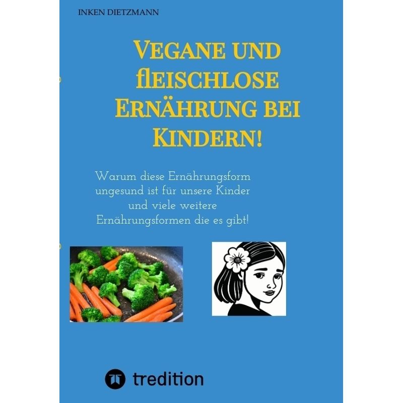 Image of Vegane Und Fleischlose Ernährung Bei Kindern! - inken dietzmann, Kartoniert (TB)