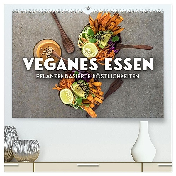 Veganer Essen - Pflanzenbasierte Köstlichkeiten (hochwertiger Premium Wandkalender 2024 DIN A2 quer), Kunstdruck in Hochglanz, SF