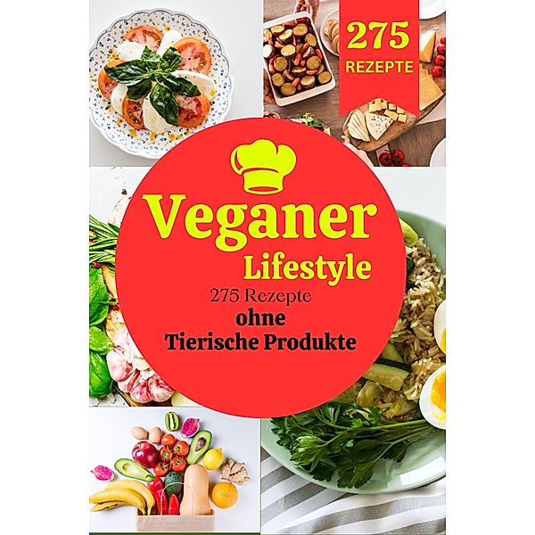 Veganer Lifestyle: 275 Rezepte ohne Tierische Produkte, Tom Ubon