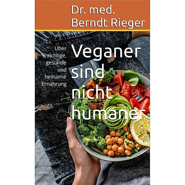 Veganer sind nicht humaner, Berndt Rieger