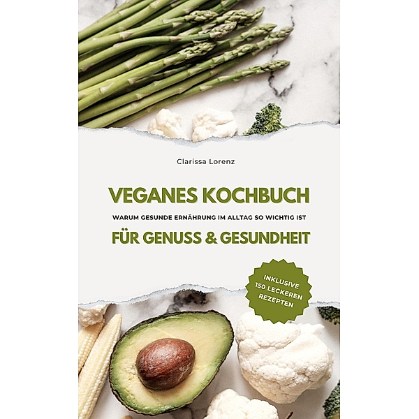 Veganes Kochbuch für Genuss und Gesundheit, Clarissa Lorenz