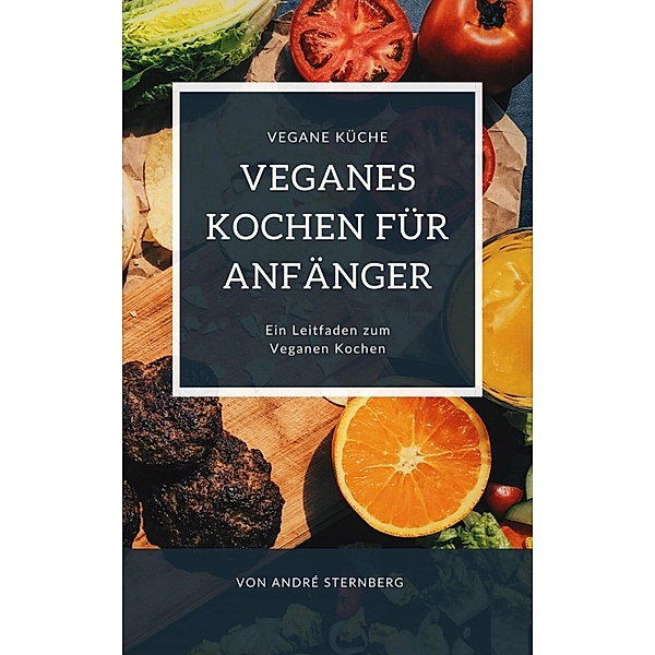 Veganes Kochen für Anfänger, Andre Sternberg