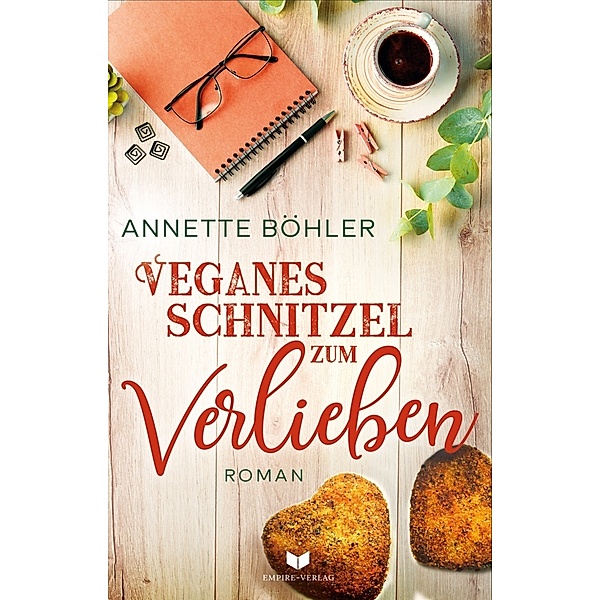 Veganes Schnitzel zum Verlieben: Liebesroman, Annette Böhler