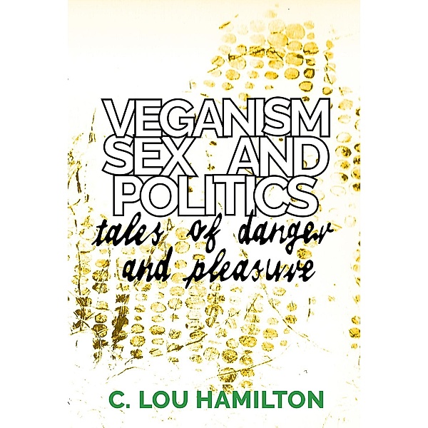 Veganism, Sex and Politics, C. Lou Hamilton