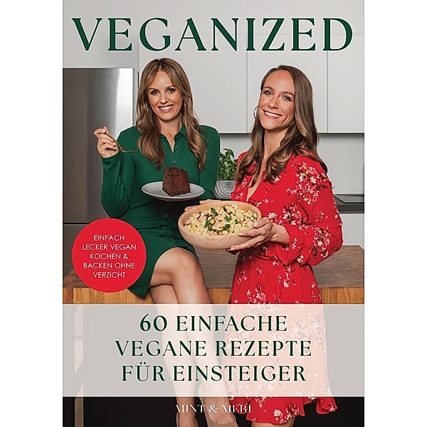Veganized - Einfach lecker vegan kochen & backen ganz ohne Verzicht, Mint & Meri