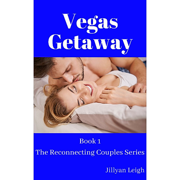 Vegas Getaway (Book 1 The Reconnecting Couples Series), Jillyan Leigh