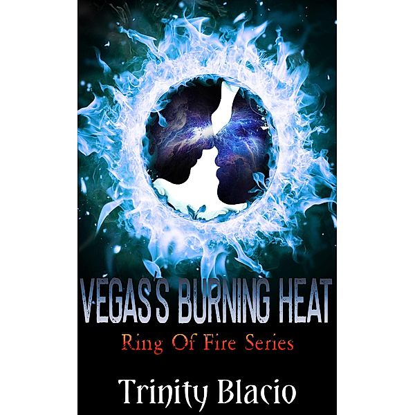 Vegas's Burning Heat (Ring Of Fire, #1) / Ring Of Fire, Trinity Blacio