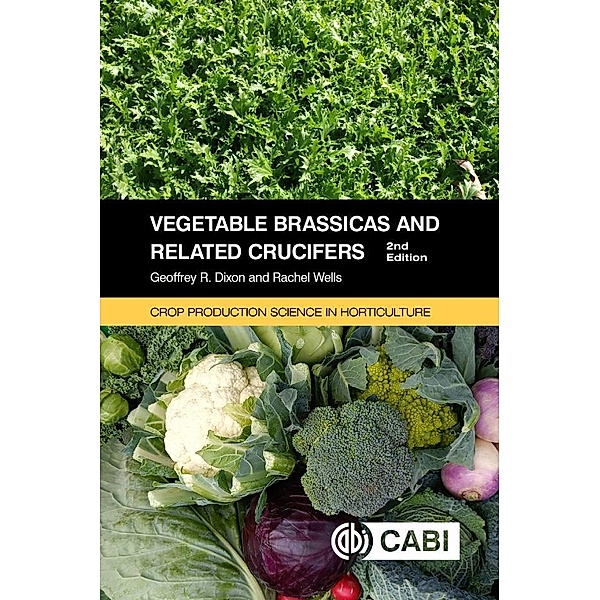 Vegetable Brassicas and Related Crucifers / Crop Production Science in Horticulture, Geoffrey Dixon, Rachel Wells
