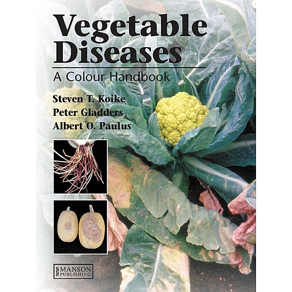 Vegetable Diseases, Steven T. Koike, Peter Gladders, Albert Paulus