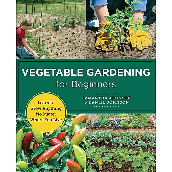Vegetable Gardening for Beginners / New Shoe Press, Samantha Johnson, Daniel Johnson