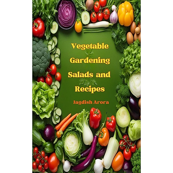 Vegetable Gardening, Salads and Recipes, Jagdish Krishanlal Arora