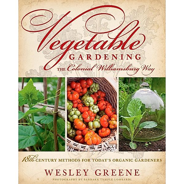 Vegetable Gardening the Colonial Williamsburg Way, Wesley Greene