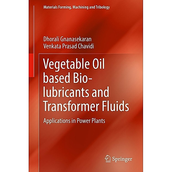 Vegetable Oil based Bio-lubricants and Transformer Fluids / Materials Forming, Machining and Tribology, Dhorali Gnanasekaran, Venkata Prasad Chavidi