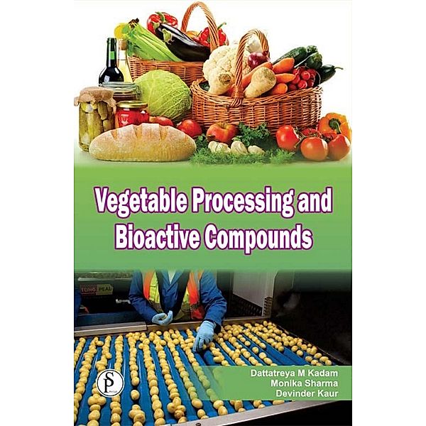 Vegetable Processing And Bioactive Compounds, Dattatreya M Kadam, Monika Sharma