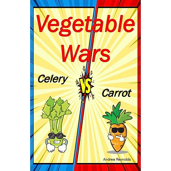 Vegetable Wars: Celery vs. Carrot, Andrea Reynolds