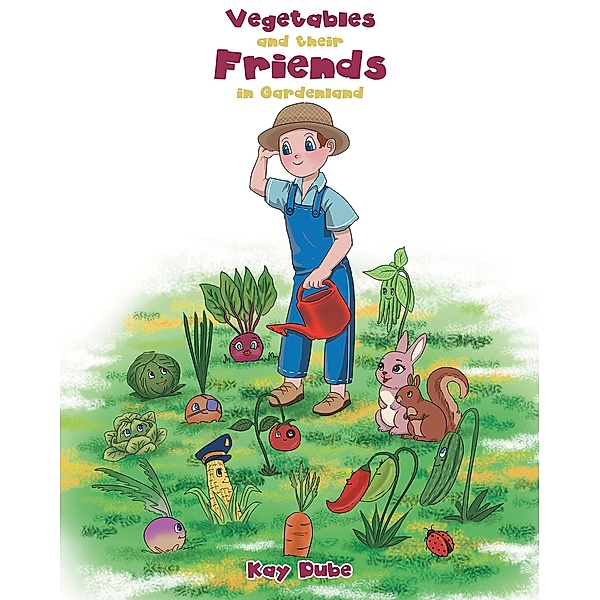 Vegetables and their Friends in Gardenland, Kay Dube