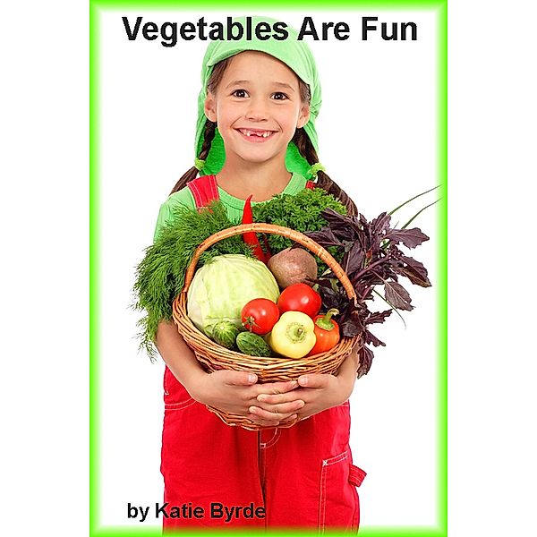 Vegetables Are Fun / Katie Byrde, Katie Byrde