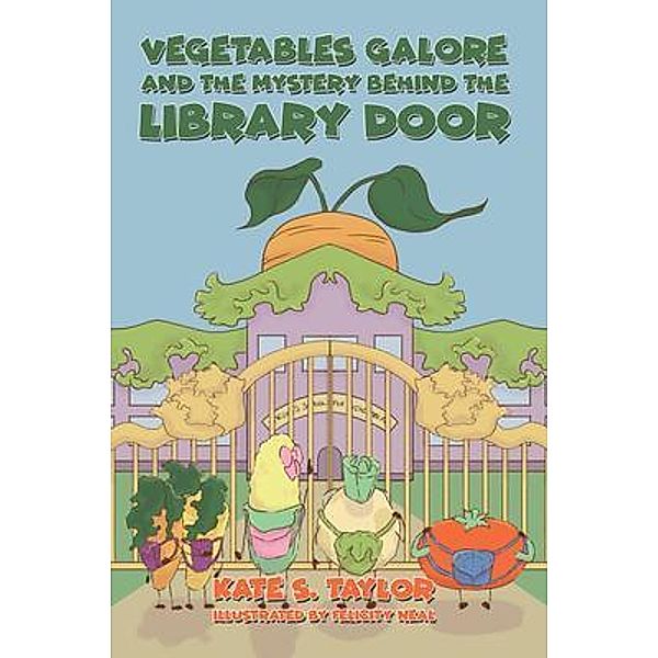 Vegetables Galore and the Mystery Behind the Library Door, Kate S. Taylor