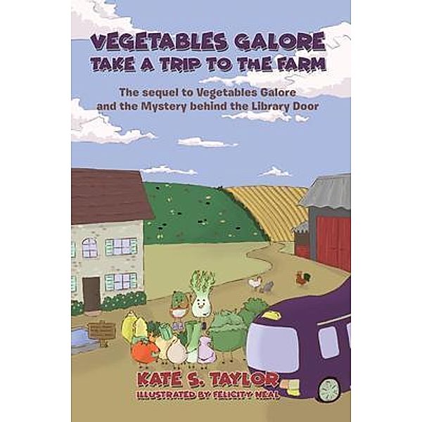 Vegetables Galore Take a Trip to the Farm, Kate S. Taylor