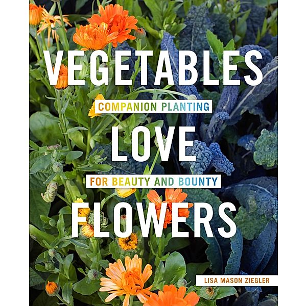 Vegetables Love Flowers, Lisa Mason Ziegler