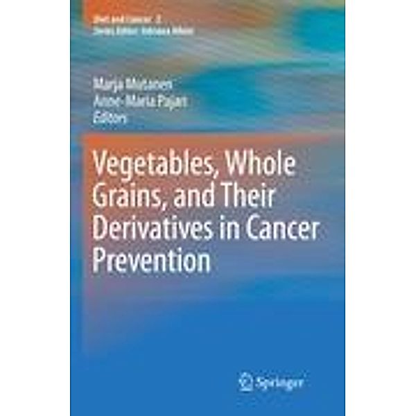 Vegetables, Whole Grains, and Their Derivatives in Cancer Prevention