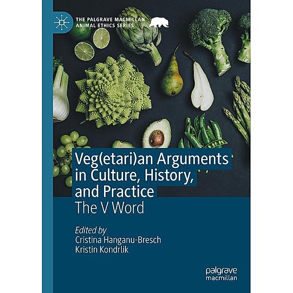 Veg(etari)an Arguments in Culture, History, and Practice / The Palgrave Macmillan Animal Ethics Series