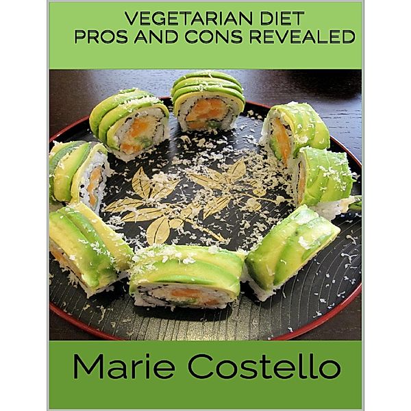 Vegetarian Diet: Pros and Cons Revealed, Marie Costello