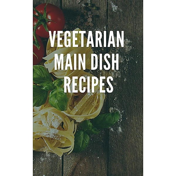Vegetarian Main Dish Recipes, Of Ellya