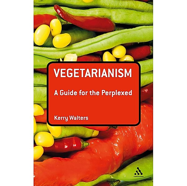 Vegetarianism: A Guide for the Perplexed, Kerry Walters