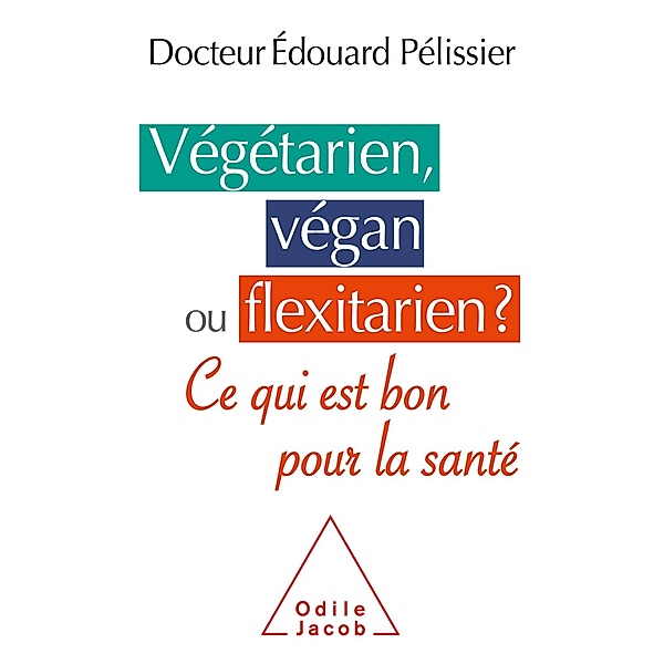 Vegetarien, vegan ou flexitarien ?, Pelissier Edouard Pelissier
