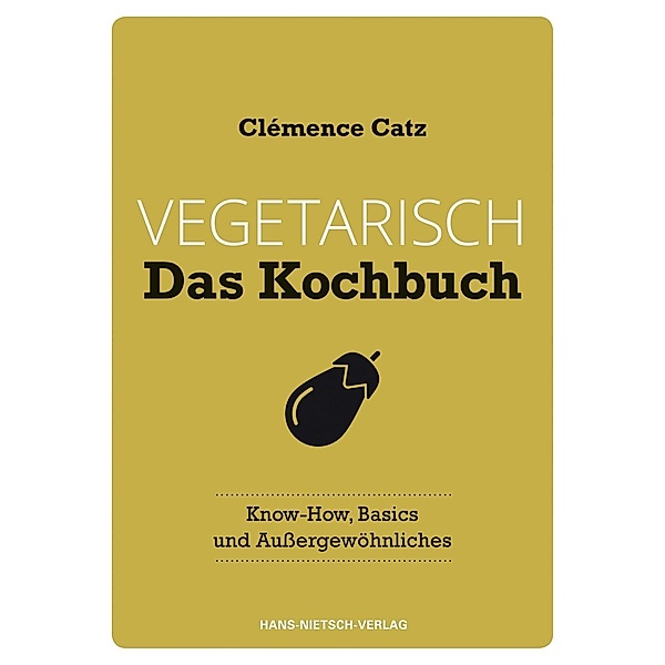 Vegetarisch - Das Kochbuch, Clémence Catz