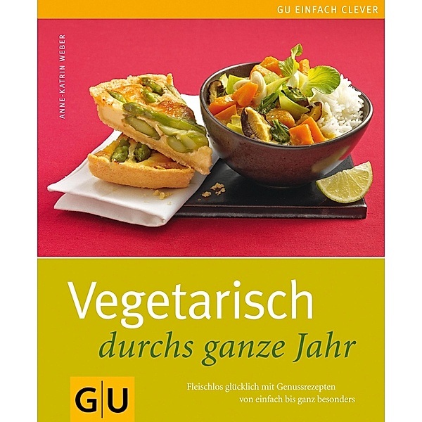 Vegetarisch durchs ganze Jahr / GU Kochen & Verwöhnen einfach clever, Anne-Katrin Weber