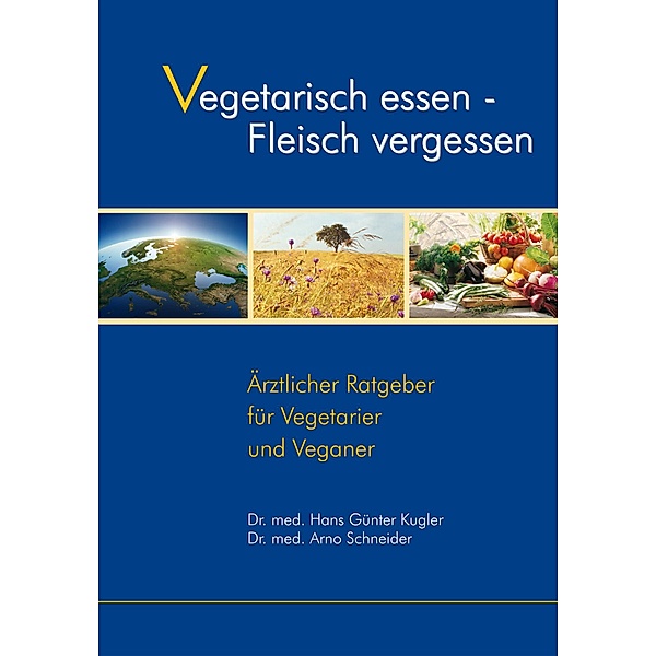 Vegetarisch essen - Fleisch vergessen, Hans-Günter Kugler, Arno Schneider