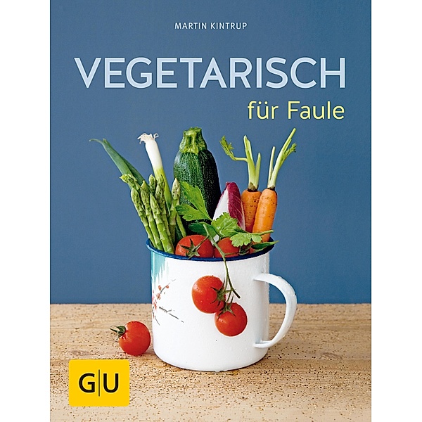 Vegetarisch für Faule / GU Themenkochbuch, Martin Kintrup