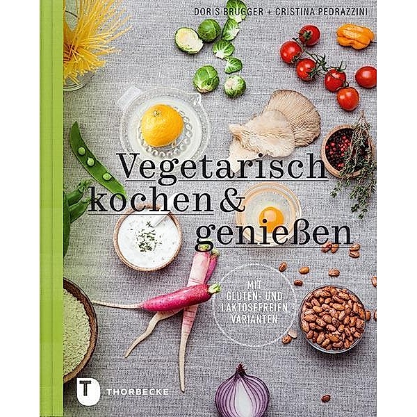 Vegetarisch kochen & genießen mit gluten- und laktosefreien Varianten, Doris Brugger, Cristina Pedrazzini