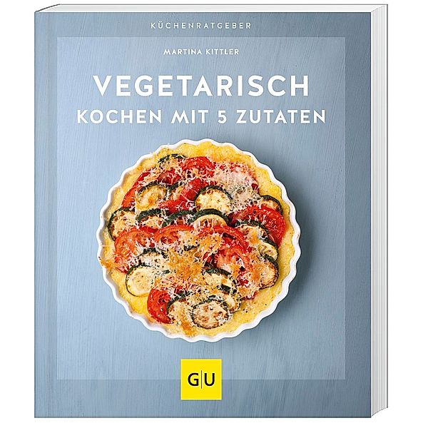 Vegetarisch kochen mit 5 Zutaten, Martina Kittler