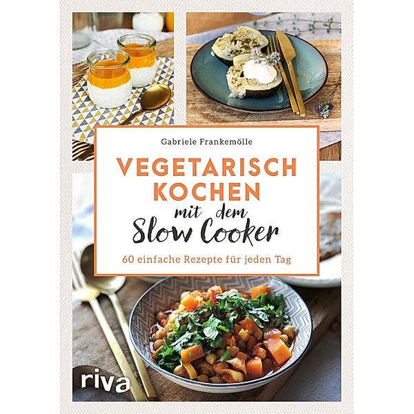 Vegetarisch kochen mit dem Slow Cooker, Gabriele Frankemölle